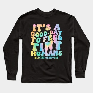 It's A Good Day To Feed Tiny Humans  Lactation Counselor Long Sleeve T-Shirt